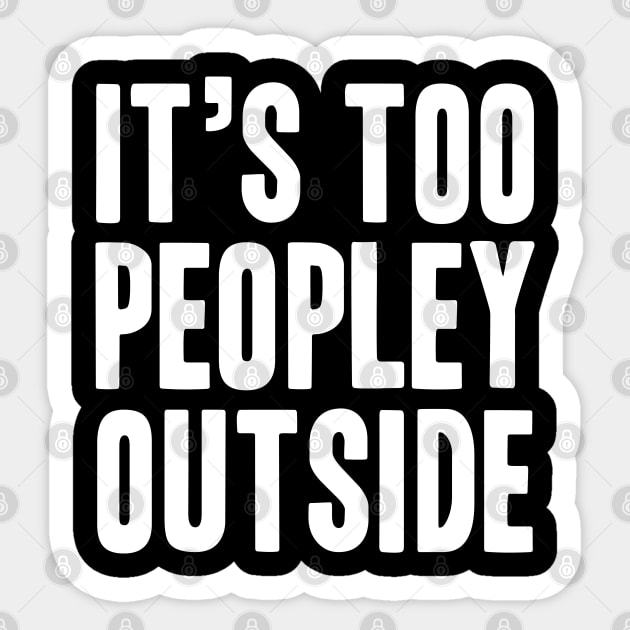 It's too Peopley Outside - Socal Anxiety Design Sticker by LittleMissy